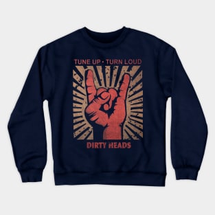 Tune up . Turn loud Dirty Heads Crewneck Sweatshirt